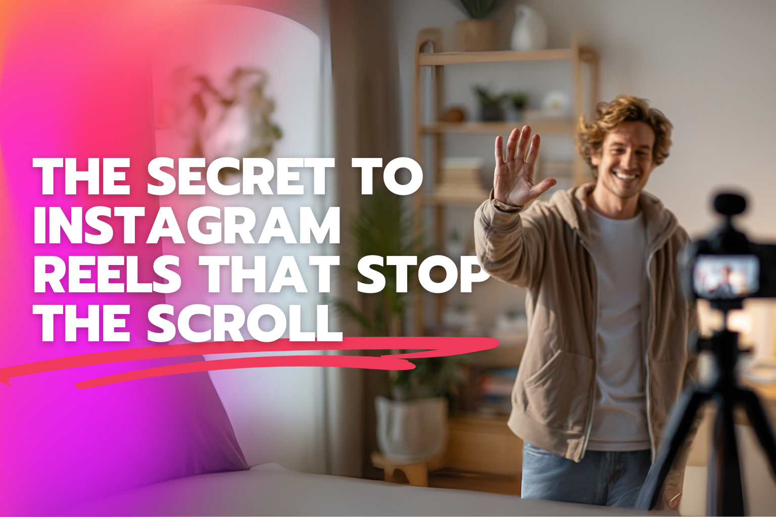 The Secret to Instagram Reels That Stop the Scroll