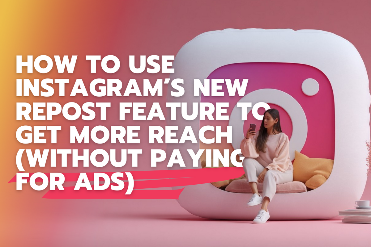 How to Use Instagram’s New Repost Feature to Get More Reach (Without P ...